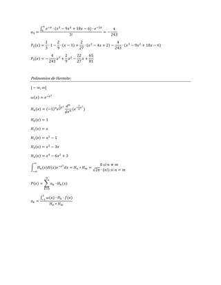 ∫ ( )
( ) ( ) ( ) ( )
( )
Polinomios de Hermite:
( )
( ) ( ) ( )
( )
( )
( )
( )
( )
∫ ( ) ( )
√ ( )
( ) ∑ ( )
∫ ( ) ( )
 
