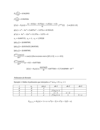 ( )
( )
( ) ( )
( )( )( )( ) ( )
( )
( )
( )
( )
( ) ( )
( )
( )
( ( ))
( ) ( )
( )
( ( ))
( ) ( )
Polinomio de Hermite
Ejemplo 1: Hallar el polinomio que interpola a en
i ( ) de 1 de 2 de 3
0 0 1
0 0 1 ( )
1 1
1 1 e ( )
( ) ( ) ( ) ( )( )
 