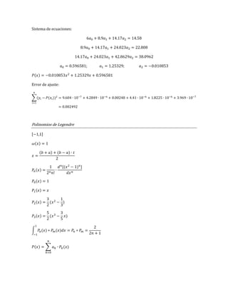 Sistema de ecuaciones:
; ;
( )
Error de ajuste:
∑( ( ))
Polinomios de Legendre
( )
( ) ( )
( )
( )
( )
( )
( ) ( )
( ) ( )
∫ ( ) ( )
( ) ∑ ( )
 