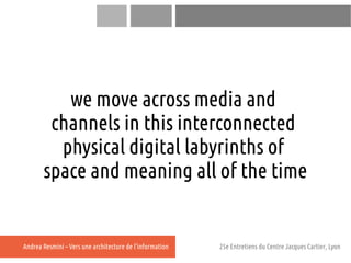 we move across media and
        channels in this interconnected
         physical digital labyrinths of
       space and ...