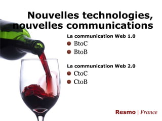 Nouvelles technologies,nouvelles communicationsLa communication Web 1.0BtoCBtoBLa communication Web 2.0CtoCCtoB