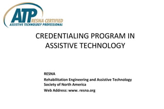 CREDENTIALING PROGRAM IN ASSISTIVE TECHNOLOGY ,[object Object],[object Object],[object Object]