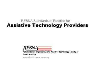[object Object],[object Object],Assistive Technology Providers RESNA Standards of Practice for 