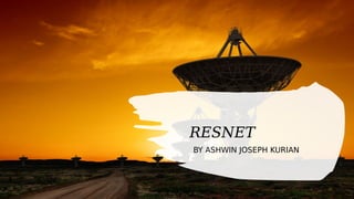 RESNET
BY ASHWIN JOSEPH KURIAN
 