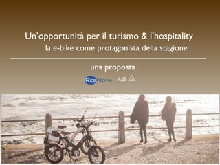 Gennaio 2014
Un’opportunità per il turismo & l’hospitality
la e-bike come protagonista della stagione
una proposta
 