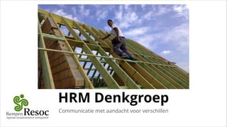 HRM Denkgroep
Communicatie met aandacht voor verschillen
 