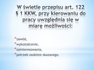 *zawód,
*wykształcenie,
*zainteresowania,
*potrzeb osobiste skazanego.
 