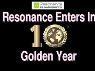 Resonance Enters In  Golden Year th 