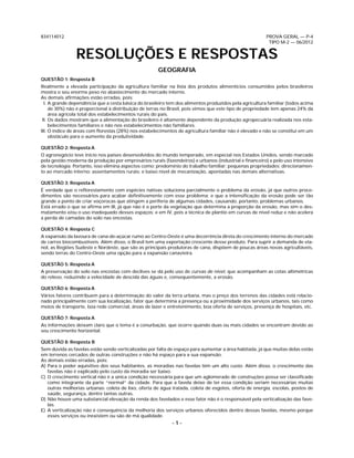 834114012                                                                                               PROVA GERAL — P-4
                                                                                                         TIPO M-2 — 06/2012


                RESOLUÇÕES E RESPOSTAS
                                                      GEOGRAFIA
QUESTÃO 1: Resposta B
Realmente a elevada participação da agricultura familiar na lista dos produtos alimentícios consumidos pelos brasileiros
mostra o seu enorme peso no abastecimento do mercado interno.
As demais aﬁrmações estão erradas, pois:
  I. A grande dependência que a cesta básica do brasileiro tem dos alimentos produzidos pela agricultura familiar (todos acima
     de 30%) não é proporcional à distribuição de terras no Brasil, pois vimos que este tipo de propriedade tem apenas 24% da
     área agrícola total dos estabelecimentos rurais do país.
 II. Os dados mostram que a alimentação do brasileiro é altamente dependente da produção agropecuária realizada nos esta-
     belecimentos familiares e não nos estabelecimentos não familiares.
III. O índice de áreas com ﬂorestas (28%) nos estabelecimentos de agricultura familiar não é elevado e não se constitui em um
     obstáculo para o aumento da produtividade.

QUESTÃO 2: Resposta A
O agronegócio teve início nos países desenvolvidos do mundo temperado, em especial nos Estados Unidos, sendo marcado
pela gestão moderna da produção por empresários rurais (fazendeiros) e urbanos (industrial e ﬁnanceiro) e pelo uso intensivo
de tecnologia. Portanto, isso elimina aspectos como: predomínio do trabalho familiar; pequenas propriedades; direcionamen-
to ao mercado interno; assentamentos rurais; e baixo nível de mecanização, apontadas nas demais alternativas.

QUESTÃO 3: Resposta A
É verdade que o reﬂorestamento com espécies nativas soluciona parcialmente o problema da erosão, já que outros proce-
dimentos são necessários para acabar deﬁnitivamente com esse problema; e que a intensiﬁcação da erosão pode ser tão
grande a ponto de criar voçorocas que atingem a periferia de algumas cidades, causando, portanto, problemas urbanos.
Está errado o que se aﬁrma em III, já que não é o porte da vegetação que determina a proporção da erosão, mas sim o des-
matamento e/ou o uso inadequado desses espaços; e em IV, pois a técnica de plantio em curvas de nível reduz e não acelera
a perda de camadas do solo nas encostas.

QUESTÃO 4: Resposta C
A expansão da lavoura de cana-de-açúcar rumo ao Centro-Oeste é uma decorrência direta do crescimento interno do mercado
de carros biocombustíveis. Além disso, o Brasil tem uma exportação crescente desse produto. Para suprir a demanda de eta-
nol, as Regiões Sudeste e Nordeste, que são as principais produtoras de cana, dispõem de poucas áreas novas agricultáveis,
sendo terras do Centro-Oeste uma opção para a expansão canavieira.

QUESTÃO 5: Resposta A
A preservação do solo nas encostas com declives se dá pelo uso de curvas de nível, que acompanham as cotas altimétricas
do relevo, reduzindo a velocidade de descida das águas e, consequentemente, a erosão.

QUESTÃO 6: Resposta A
Vários fatores contribuem para a determinação do valor da terra urbana, mas o preço dos terrenos das cidades está relacio-
nado principalmente com sua localização, fator que determina a presença ou a proximidade dos serviços urbanos, tais como
meios de transporte, boa rede comercial, áreas de lazer e entretenimento, boa oferta de serviços, presença de hospitais, etc.

QUESTÃO 7: Resposta A
As informações deixam claro que o tema é a conurbação, que ocorre quando duas ou mais cidades se encontram devido ao
seu crescimento horizontal.

QUESTÃO 8: Resposta B
Sem dúvida as favelas estão sendo verticalizadas por falta de espaço para aumentar a área habitada, já que muitas delas estão
em terrenos cercados de outras construções e não há espaço para a sua expansão.
As demais estão erradas, pois:
A) Para o poder aquisitivo dos seus habitantes, as moradias nas favelas têm um alto custo. Além disso, o crescimento das
   favelas não é explicado pelo custo da moradia ser baixo.
C) O crescimento vertical não é a única condição necessária para que um aglomerado de construções possa ser classiﬁcado
   como integrante da parte “normal” da cidade. Para que a favela deixe de ter essa condição seriam necessárias muitas
   outras melhorias urbanas: coleta de lixo, oferta de água tratada, coleta de esgotos, oferta de energia, escolas, postos de
   saúde, segurança, dentre tantas outras.
D) Não houve uma substancial elevação da renda dos favelados e esse fator não é o responsável pela verticalização das fave-
   las.
E) A verticalização não é consequência da melhoria dos serviços urbanos oferecidos dentro dessas favelas, mesmo porque
   esses serviços ou inexistem ou são de má qualidade.
                                                            –1–
 