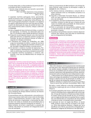 9SIMULADO ENEM COMPACTO/2012 ANGLO VESTIBULARES
Sobre as características do Mercantilismo e do Antigo Sis-
tema Colonial, estão corretas as aﬁrmações a seguir, à
exceção de uma. Indique-a.
A) Por Sistema Colonial, entendemos o conjunto de re-
lações existentes entre as metrópoles europeias e as
áreas coloniais.
B) Segundo o historiador Fernando Novais, as colônias
eram um fator essencial do desenvolvimento econô-
mico da metrópole.
C) O metalismo, princípio fundamental da doutrina mer-
cantilista, consistia na ideia de que a riqueza de uma
nação era medida pela quantidade de metais precio-
sos amoedáveis que ela acumulasse.
D) Entre os princípios do mercantilismo podemos citar
o intervencionismo do Estado na economia, visando
promover a riqueza.
E) As práticas mercantilistas visavam o máximo desenvol-
vimento das colônias, para que estas se transformas-
sem na retaguarda da metrópole.
Resolução
As linhas que nortearam a colonização brasileira foram
estabelecidas no século XVI, de acordo com os princípios
mercantilistas, segundo os quais a função da colônia era
enriquecer a metrópole. A colônia produzia e a metrópo-
le comercializava, o que caracterizava o Pacto Colonial,
completado pelo sistema de monopólio comercial. A pro-
dução organizou-se baseada na plantation: grande pro-
priedade e monocultura escravista, voltada para o merca-
do externo. Assim, toda a estrutura econômica montada
no Brasil visava atender às necessidades da metrópole.
Resposta: E
▲
Questão 21
“Não é fácil abastecer centros populacionais nascidos quase
da noite para o dia. Havia gente demais para ser alimenta-
da, vestida, calçada e abrigada. O abastecimento das minas
tornou-se um problema que por vezes se apresentou quase
insolúvel, sobrevindo crises agudíssimas de fome, decorren-
tes da total carência de gêneros mais indispensáveis à vida”.
(…) “Pela primeira vez no Brasil apareceu intenso comércio
interno de artigos de subsistência: a circulação dos gêneros
obrigou à abertura de vias de penetração no sertão, à cria-
ção de um sistema de transportes, baseado no muar”.
(ZEMELLA, Mafalda P. O abastecimento da capitania das Minas
Gerais no século XVIII. São Paulo: Hucitec/Edusp, 1990, p. 190.)
No texto, o autor refere-se a uma das consequências da
descoberta e exploração de ouro no Brasil colonial. Iden-
tiﬁque-a.
A) A posição geográﬁca das minas e a dedicação quase ex-
clusiva à mineração levou à dependência de outras regi-
ões. A tropa de mulas foi a infraestrutura desse sistema.
As tropas vinham do Rio Grande do Sul, se concentra-
vam na região de São Paulo em grandes feiras e a partir
daí, eram distribuídas aos compradores de várias regiões
e serviam às minas, um grande centro consumidor.
B) A extração de ouro na região das Minas, no século
XVIII, produziu várias rotas de circulação e de comér-
cio. Entre elas podemos destacar a ligação por terra
das Minas com o Norte, que permitia a chegada de tra-
balhadores indígenas da Amazônia e de especiarias.
A contar dessa data, as duas potências da península Ibéri-
ca dividem de fato o mundo entre si.
* Quintal: antiga medida de peso que equivalia a aproximada-
mente 4 arrobas ou 58,8kg.
(PELT, Jean-Marie. Especiarias e ervas aromáticas.
Rio de Janeiro: Jorge Zahar Editor,
2003, p. 50; 52.)
A expansão marítima portuguesa durou aproximada-
mente um século e meio. A princípio, os portugueses am-
bicionavam conseguir as especiarias norte-africanas. Em
1471 os portugueses atravessam o Equador e seu objetivo
era agora a descoberta de uma nova rota para as Índias.
A partir da observação do mapa, da análise do texto e de
seus conhecimentos sobre o assunto, indique a alternati-
va incorreta.
A) Até a chegada de Vasco da Gama às Índias, o comércio
de especiarias, no Oriente, era dominado pelos ára-
bes, e no Ocidente, pelas cidades de Gênova e Veneza.
B) Enquanto os portugueses buscam uma rota marítima
pela costa africana, os espanhóis aceitam o projeto de
Colombo, de que seria possível alcançar as Índias na-
vegando em direção ao Ocidente.
C) A assinatura do Tratado de Tordesilhas, em 1494,
surge da necessidade de deﬁnir a posse do território
brasileiro, após a chegada de Colombo à América; por
ele, Portugal e Espanha dividem o mundo entre si.
D) Ao dominar o comércio mundial de especiarias, Por-
tugal enriqueceu fabulosamente, tornando-se o país
mais rico da Europa na primeira metade do século XVI.
E) A expansão marítima mundializou o comércio, des-
locando o seu eixo do Mediterrâneo em direção ao
Atlântico.
Resolução
A expansão marítimo-comercial portuguesa, iniciada em
1415, com a conquista de Ceuta, teve como principal ob-
jetivo, até meados do século XV, o estabelecimento de
contatos mercantis com as populações da costa atlântica
da África.
A partir da expedição de Vasco da Gama, o Reino Luso
inicia um lucrativo comércio com o Oriente. A variedade
de ervas e condimentos tropicais, as madeiras, o marﬁm,
a seda, a porcelana e os minérios que compunham as cha-
madas “especiarias das Índias”, e o comércio organizado
em centros urbanos, garantiam um ótimo retorno para
o Reino.
Resposta: C
▲
Questão 20
Leia com atenção o texto a seguir, extraído da obra Estru-
tura e Dinâmica do Antigo Sistema Colonial, do historia-
dor Fernando Novais.
O mercantilismo não era, efetivamente, uma política eco-
nômica que visasse o bem-estar social, como se diria hoje;
visava o desenvolvimento nacional a todo preço. Toda
forma de estímulos é legitimada, a intervenção do Esta-
do deve criar todas as condições de lucratividade para as
empresas poderem exportar excedentes ao máximo. (…)
Nesse contexto, vê-se bem o signiﬁcado e a posição das
colônias. Elas devem se constituir em retaguarda econô-
mica da metrópole.
 
