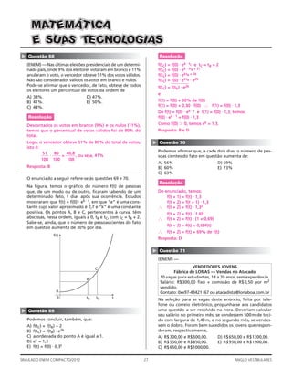 27SIMULADO ENEM COMPACTO/2012 ANGLO VESTIBULARES
Resolução
f(tC) = f(0) ⋅ ek ⋅ tC e tC = tB + 2
f(tC) = f(0) ⋅ ek ⋅ (tB + 2)
f(tC) = f(0) ⋅ ektB + 2k
f(tC) = f(0) ⋅ ektB ⋅ e2k
f(tC) = f(tB) ⋅ e2k
e
f(1) = f(0) + 30% de f(0)
f(1) = f(0) + 0,30 ⋅ f(0) ∴ f(1) = f(0) ⋅ 1,3
De f(t) = f(0) ⋅ ek ⋅ t e f(1) = f(0) ⋅ 1,3, temos:
f(0) ⋅ ek ⋅ 1 = f(0) ⋅ 1,3
Como f(0) Ͼ 0, temos ek = 1,3.
Resposta: B e D
▲
Questão 70
Podemos aﬁrmar que, a cada dois dias, o número de pes-
soas cientes do fato em questão aumenta de:
A) 56% D) 69%
B) 60% E) 73%
C) 63%
Resolução
Do enunciado, temos:
f(t + 1) = f(t) ⋅ 1,3
f(t + 2) = f(t + 1) ⋅ 1,3
∴ f(t + 2) = f(t) ⋅ 1,32
f(t + 2) = f(t) ⋅ 1,69
∴ f(t + 2) = f(t) ⋅ (1 + 0,69)
f(t + 2) = f(t) + 0,69f(t)
∴ f(t + 2) = f(t) + 69% de f(t)
Resposta: D
▲
Questão 71
(ENEM) —
VENDEDORES JOVENS
Fábrica de LONAS — Vendas no Atacado
10 vagas para estudantes, 18 a 20 anos, sem experiência.
Salário: R$300,00 ﬁxo + comissão de R$0,50 por m2
vendido.
Contato: 0xx97-43421167 ou atacadista@lonaboa.com.br
Na seleção para as vagas deste anúncio, feita por tele-
fone ou correio eletrônico, propunha-se aos candidatos
uma questão a ser resolvida na hora. Deveriam calcular
seu salário no primeiro mês, se vendessem 500m de teci-
do com largura de 1,40m, e no segundo mês, se vendes-
sem o dobro. Foram bem sucedidos os jovens que respon-
deram, respectivamente,
A) R$300,00 e R$500,00. D) R$650,00 e R$1300,00.
B) R$550,00 e R$850,00. E) R$950,00 e R$1900,00.
C) R$650,00 e R$1000,00.
▲
Questão 68
(ENEM) — Nas últimas eleições presidenciais de um determi-
nado país, onde 9% dos eleitores votaram em branco e 11%
anularam o voto, o vencedor obteve 51% dos votos válidos.
Não são considerados válidos os votos em branco e nulos.
Pode-se aﬁrmar que o vencedor, de fato, obteve de todos
os eleitores um percentual de votos da ordem de
A) 38%. D) 47%.
B) 41%. E) 50%.
C) 44%.
Resolução
Descontados os votos em branco (9%) e os nulos (11%),
temos que o percentual de votos válidos foi de 80% do
total.
Logo, o vencedor obteve 51% de 80% do total de votos,
isto é:
51
100
⋅
80
100
=
40,8
100
, ou seja, 41%
Resposta: B
O enunciado a seguir refere-se às questões 69 e 70.
Na ﬁgura, temos o gráﬁco do número f(t) de pessoas
que, de um modo ou de outro, ﬁcaram sabendo de um
determinado fato, t dias após sua ocorrência. Estudos
mostraram que f(t) = f(0) ⋅ ek ⋅ t, em que “e” é uma cons-
tante cujo valor aproximado é 2,7 e “k” é uma constante
positiva. Os pontos A, B e C, pertencentes à curva, têm
abscissas, nessa ordem, iguais a 0, tB e tC, com tC = tB + 2.
Sabe-se, ainda, que o número de pessoas cientes do fato
em questão aumenta de 30% por dia.
A
0 tB tC t
B
C
f(t)
▲
Questão 69
Podemos concluir, também, que:
A) f(tC) = f(tB) + 2
B) f(tC) = f(tB) ⋅ e2k
C) a ordenada do ponto A é igual a 1.
D) ek = 1,3
E) f(t) = f(0) ⋅ 0,3t
EEE SSSAAANNNCCC OOOLLL IIIGGGEEETTT OOOSSSUUUAAASSS
AAACCCIIITTTÁÁÁMMMEEEMMMAAATTT
12443
 