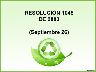 RESOLUCIÓN 1045
DE 2003
(Septiembre 26)
 