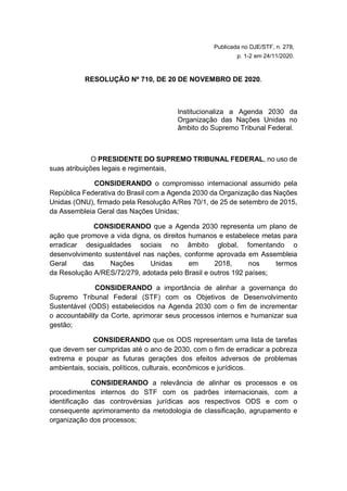 Publicada no DJE/STF, n. 278,
p. 1-2 em 24/11/2020.
RESOLUÇÃO Nº 710, DE 20 DE NOVEMBRO DE 2020.
Institucionaliza a Agenda...