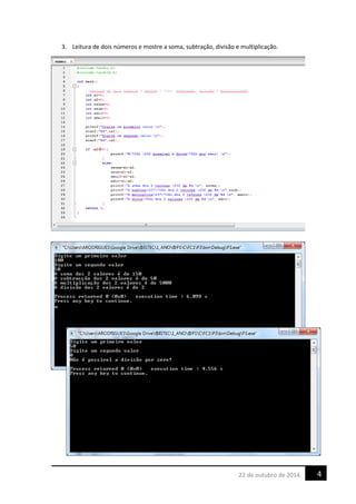 3. Leitura de dois números e mostre a soma, subtração, divisão e multiplicação.
422 de outubro de 2014
 