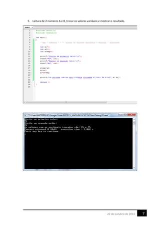 5. Leitura de 2 números A e B, trocar os valores variáveis e mostrar o resultado.
722 de outubro de 2014
 