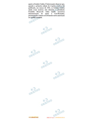 quais os Estados Unidos. É interessante observar que,
quando a primeira edição do Capitão América foi
publicada, em março de 1941, os Estados Unidos
ainda eram neutros; não obstante, o presidente
Franklin Roosevelt vinha dando sucessivas
demonstrações de apoio à Grã-Bretanha,
prenunciando o futuro envolvimento norte-americano
no conflito mundial.




                                 O
                          ENEM (1.   DIA)   — NOVEMBRO/2012
 