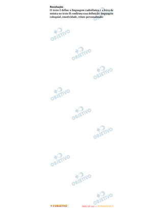 Resolução
O texto I define a linguagem radiofônica e a letra de
música no texto II confirma essa definição: linguagem
coloquial, emotividade, relato personalizado.




                                 O
                          ENEM (2.   DIA)   — NOVEMBRO/2012
 