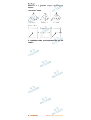 Resolução
Admitindo-se a pirâmide regular quadrangular,
teremos:




Se a pirâmide não for quadrangular regular, não tem
resposta.




                                O
                         ENEM (2.   DIA)   — NOVEMBRO/2012
 