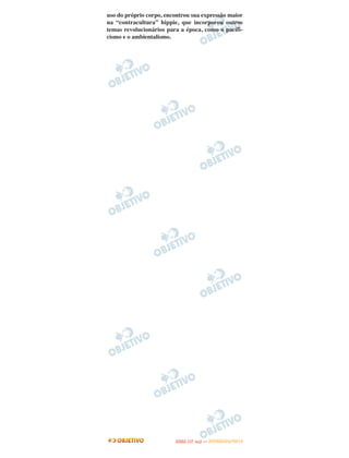 uso do próprio corpo, encontrou sua expressão maior
na “contracultura” hippie, que incorporou outros
temas revolucionários para a época, como o pacifi-
cismo e o ambientalismo.




                                O
                         ENEM (1.   DIA)   — NOVEMBRO/2012
 