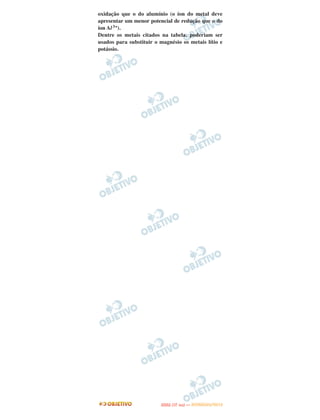 oxidação que o do alumínio (o íon do metal deve
apresentar um menor potencial de redução que o do
íon Al 3+).
Dentre os metais citados na tabela, poderiam ser
usados para substituir o magnésio os metais lítio e
potássio.




                                O
                         ENEM (1.   DIA)   — NOVEMBRO/2012
 