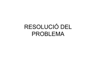 RESOLUCIÓ DEL PROBLEMA 