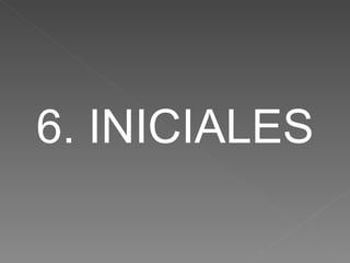 6. INICIALES 