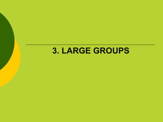 3.   LARGE GROUPS 
