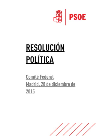 RESOLUCIÓN
POLÍTICA
Comité Federal
Madrid, 28 de diciembre de
2015
 
 