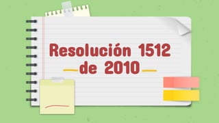 Resolución 1512
de 2010
 