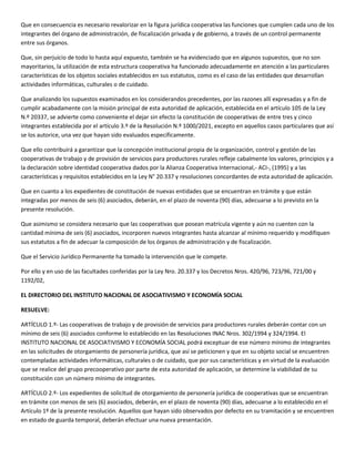 Que en consecuencia es necesario revalorizar en la figura jurídica cooperativa las funciones que cumplen cada uno de los
i...