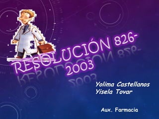 Yolima Castellanos
Yisela Tovar
Aux. Farmacia
 