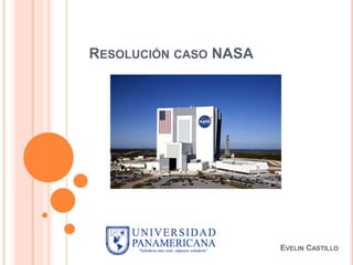 RESOLUCIÓN CASO NASA
EVELIN CASTILLO
 