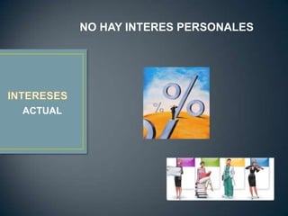 NO HAY INTERES PERSONALES




ACTUAL
 