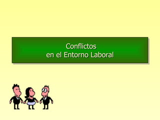 Conflictos en el Entorno Laboral 