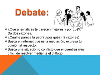 Sarcasmo: ¿estás de broma? Sonreirle, bromear, ridiculizar la situación.