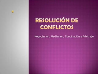 Negociación, Mediación, Conciliación y Arbitraje
 