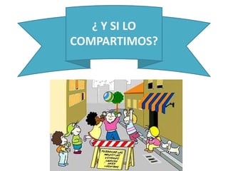 ¿ Y SI LO
COMPARTIMOS?
 