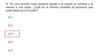 9.- En una reunión cada persona saludó a al menos un hombre y al
menos a una mujer. ¿Cuál es la mínima cantidad de personas que
pudo haber en la reunión?
 