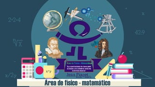 Área de físico - matemático
 