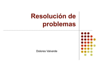 Resolución de problemas Dolores Valverde  