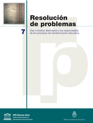 Resolución
    de problemas
7   Diez módulos destinados a los responsables
    de los procesos de transformación educativa
 