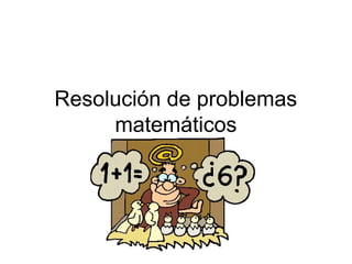 Resolución de problemas
     matemáticos
 