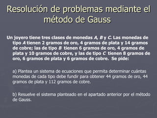 Resolución de problemas mediante el método de Gauss  ,[object Object],[object Object],[object Object]