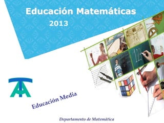 Educación Matemáticas
    2013




      Departamento de Matemática
 
