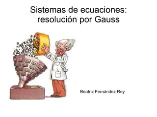 Sistemas de ecuaciones: resolución por Gauss ,[object Object]