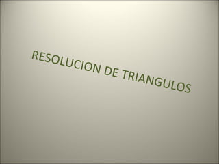 RESOLUCION DE TRIANGULOS 