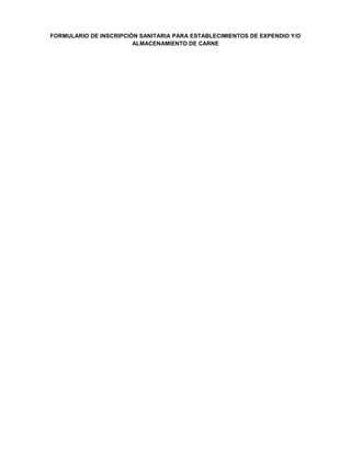 FORMULARIO DE INSCRIPCIÓN SANITARIA PARA ESTABLECIMIENTOS DE EXPENDIO Y/O
ALMACENAMIENTO DE CARNE
 