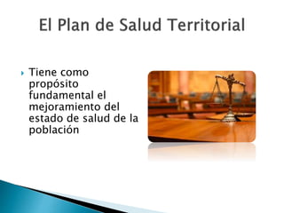  Tiene como 
propósito 
fundamental el 
mejoramiento del 
estado de salud de la 
población 
 