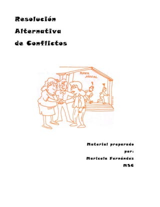Resolución
Alternativa
de Conflictos




                Material preparado
                              por:
                Maricela Fernández
                             MSC
 