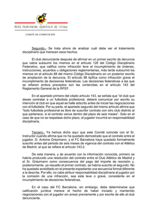 COMITÉ DE COMPETICIÓN
Segundo.- Se trata ahora de analizar cuál debe ser el tratamiento
disciplinario que merecen esos hec...